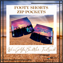 Load image into Gallery viewer, WE’VE GOT YOUR BACK, MATE”- Footy Shorts with Zip Pockets
